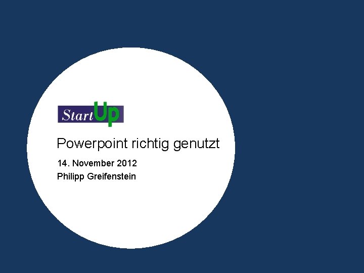 Powerpoint richtig genutzt 14. November 2012 Philipp Greifenstein 