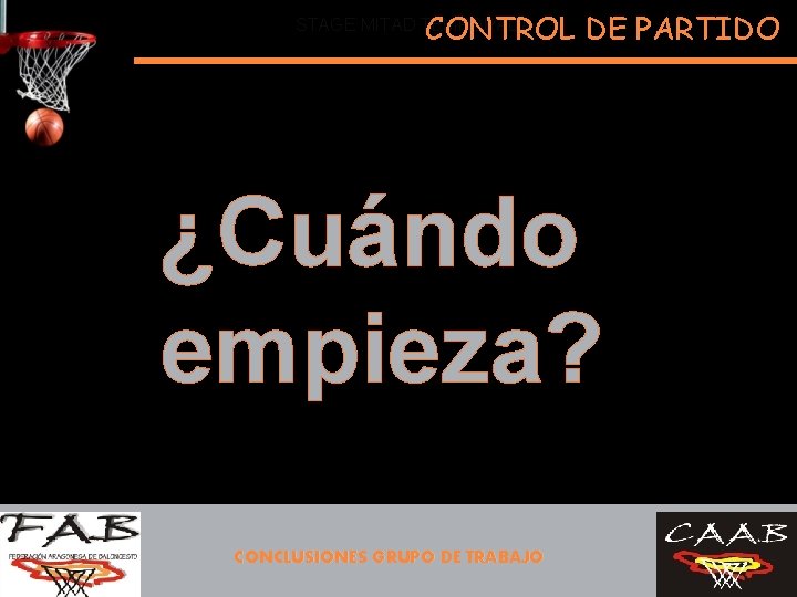 CONTROL DE PARTIDO STAGE MITAD TEMPORADA ¿Cuándo empieza? CONCLUSIONES GRUPO DE TRABAJO 