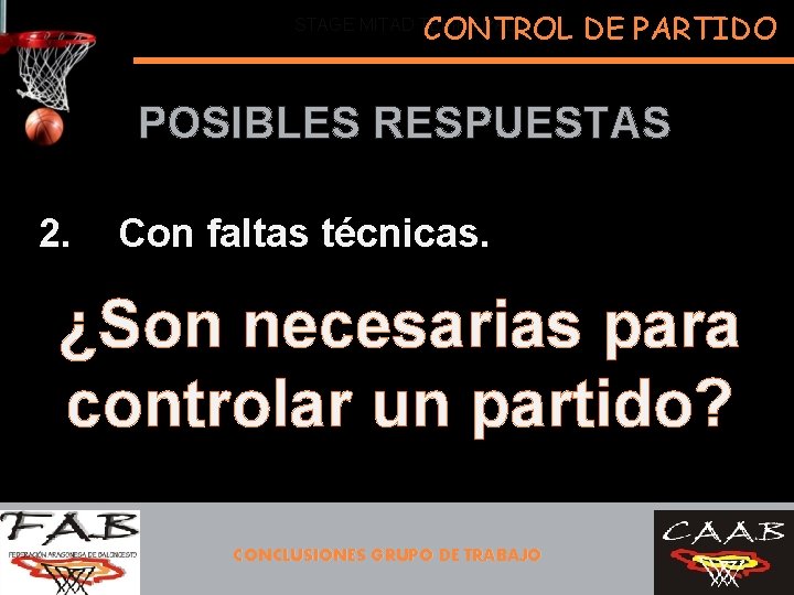 CONTROL DE PARTIDO STAGE MITAD TEMPORADA POSIBLES RESPUESTAS 2. Con faltas técnicas. ¿Son necesarias