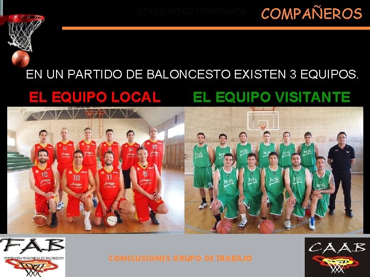 STAGE MITAD TEMPORADA COMPAÑEROS EN UN PARTIDO DE BALONCESTO EXISTEN 3 EQUIPOS. EL EQUIPO