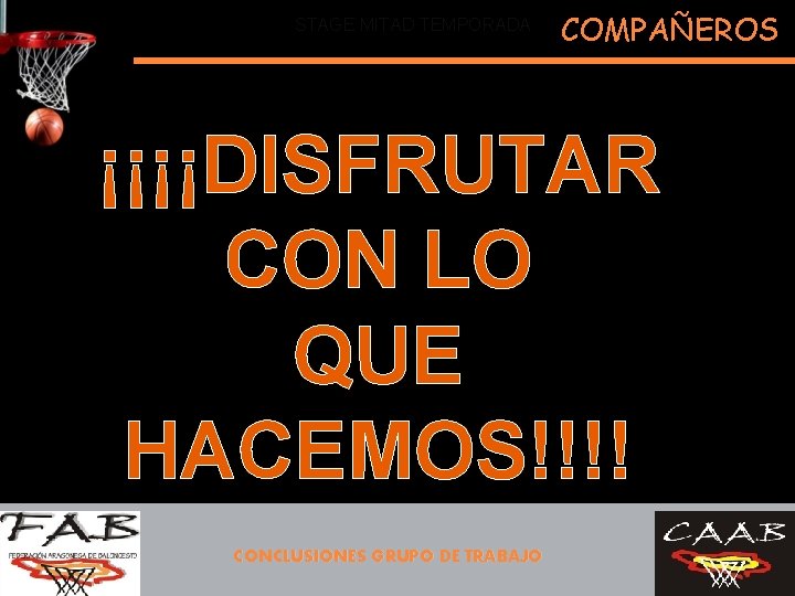 STAGE MITAD TEMPORADA COMPAÑEROS ¡¡¡¡DISFRUTAR CON LO QUE HACEMOS!!!! CONCLUSIONES GRUPO DE TRABAJO 