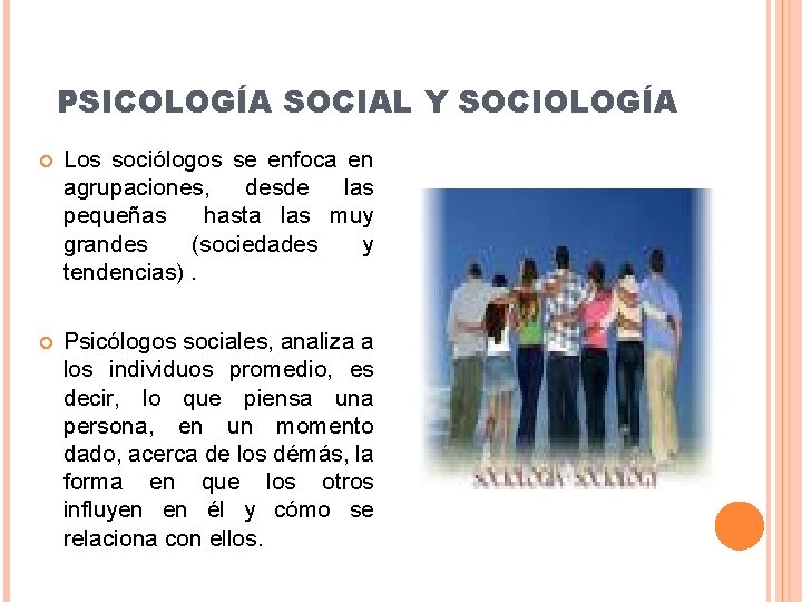 PSICOLOGÍA SOCIAL Y SOCIOLOGÍA Los sociólogos se enfoca en agrupaciones, desde las pequeñas hasta PSICOLOGÍA SOCIAL Y SOCIOLOGÍA Los sociólogos se enfoca en agrupaciones, desde las pequeñas hasta