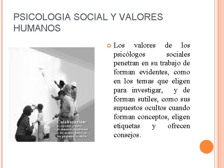 PSICOLOGIA SOCIAL Y VALORES HUMANOS Los valores de los psicólogos sociales penetran en su PSICOLOGIA SOCIAL Y VALORES HUMANOS Los valores de los psicólogos sociales penetran en su