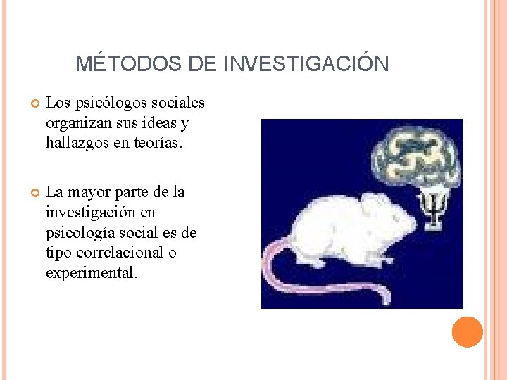 MÉTODOS DE INVESTIGACIÓN Los psicólogos sociales organizan sus ideas y hallazgos en teorías. La MÉTODOS DE INVESTIGACIÓN Los psicólogos sociales organizan sus ideas y hallazgos en teorías. La