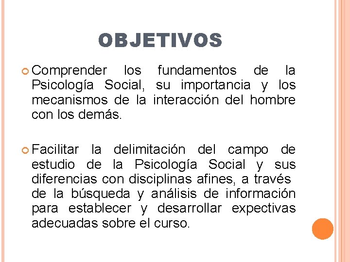 OBJETIVOS Comprender los fundamentos de la Psicología Social, su importancia y los mecanismos de OBJETIVOS Comprender los fundamentos de la Psicología Social, su importancia y los mecanismos de
