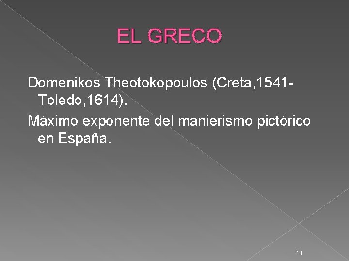 EL GRECO Domenikos Theotokopoulos (Creta, 1541 Toledo, 1614). Máximo exponente del manierismo pictórico en