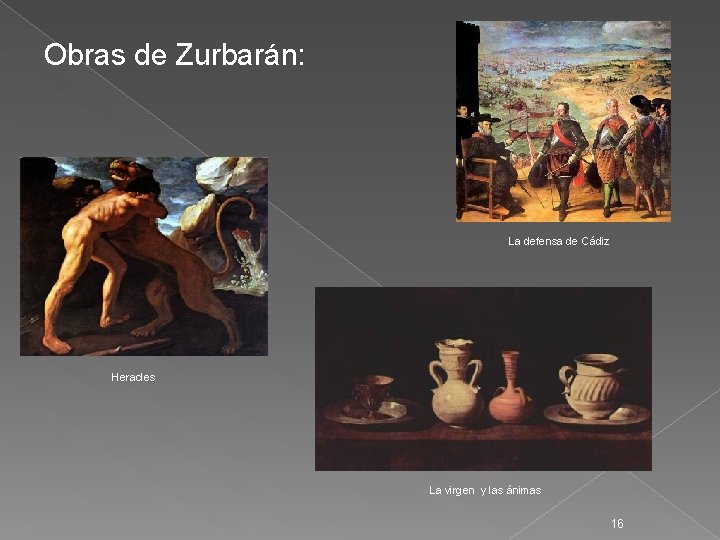 Obras de Zurbarán: La defensa de Cádiz Heracles La virgen y las ánimas 16