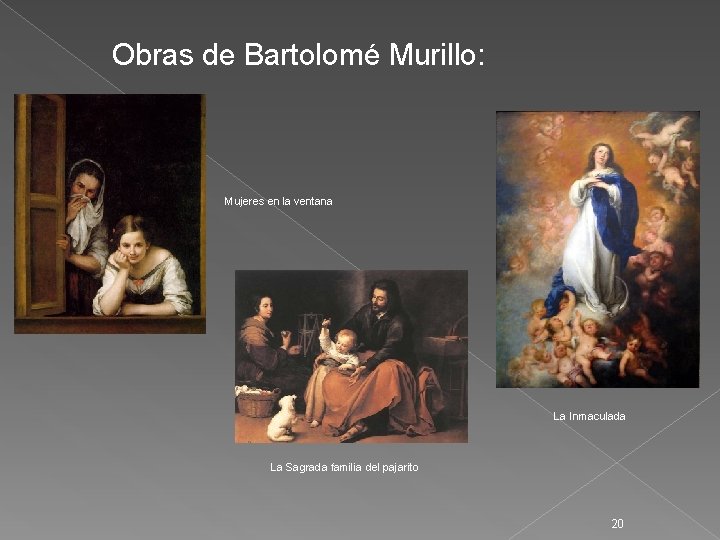 Obras de Bartolomé Murillo: Mujeres en la ventana La Inmaculada La Sagrada familia del