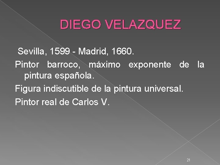 DIEGO VELAZQUEZ Sevilla, 1599 - Madrid, 1660. Pintor barroco, máximo exponente de la pintura