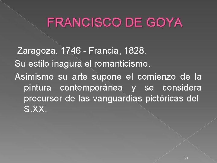 FRANCISCO DE GOYA Zaragoza, 1746 - Francia, 1828. Su estilo inagura el romanticismo. Asimismo