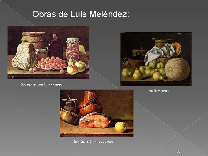 Obras de Luís Meléndez: Bodegones con fruta y queso Melón y peras Salmón, limón