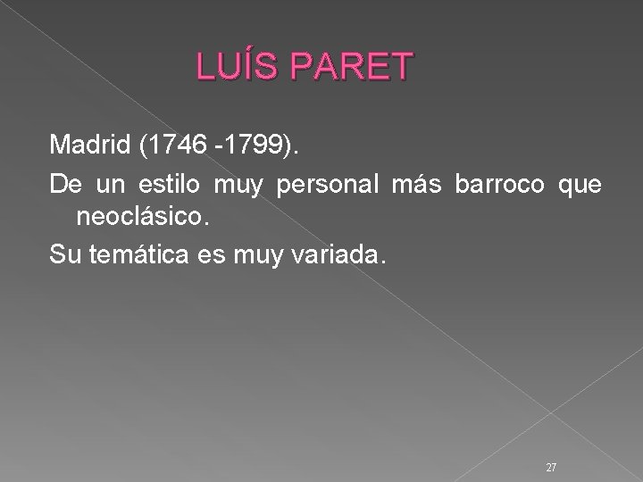 LUÍS PARET Madrid (1746 -1799). De un estilo muy personal más barroco que neoclásico.