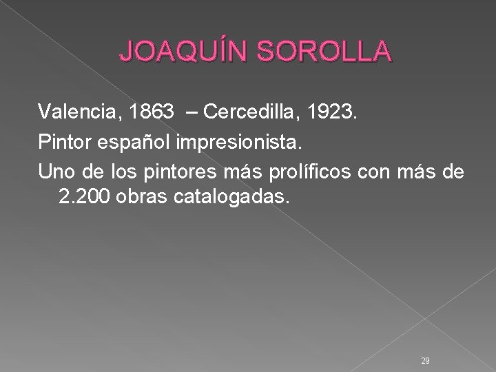 JOAQUÍN SOROLLA Valencia, 1863 – Cercedilla, 1923. Pintor español impresionista. Uno de los pintores