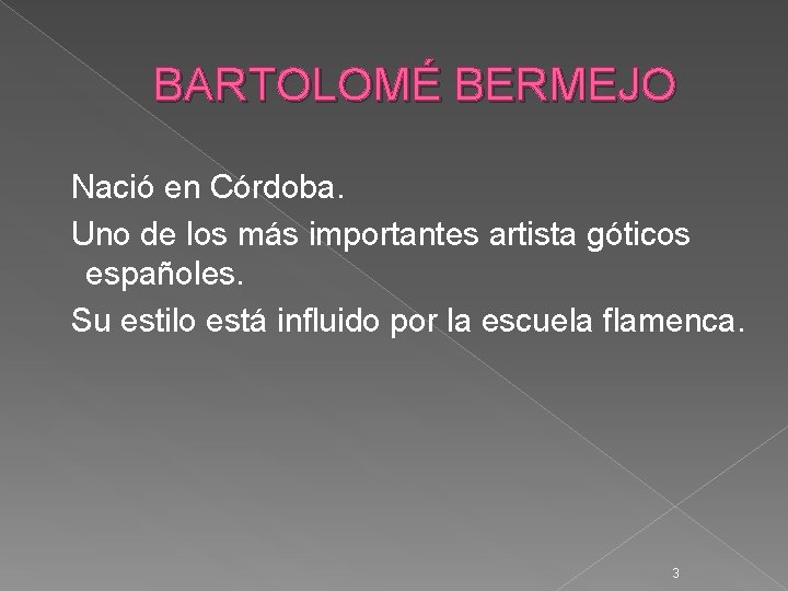 BARTOLOMÉ BERMEJO Nació en Córdoba. Uno de los más importantes artista góticos españoles. Su