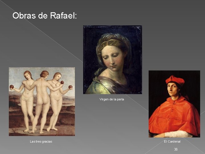 Obras de Rafael: Virgen de la perla Las tres gracias El Cardenal 36 