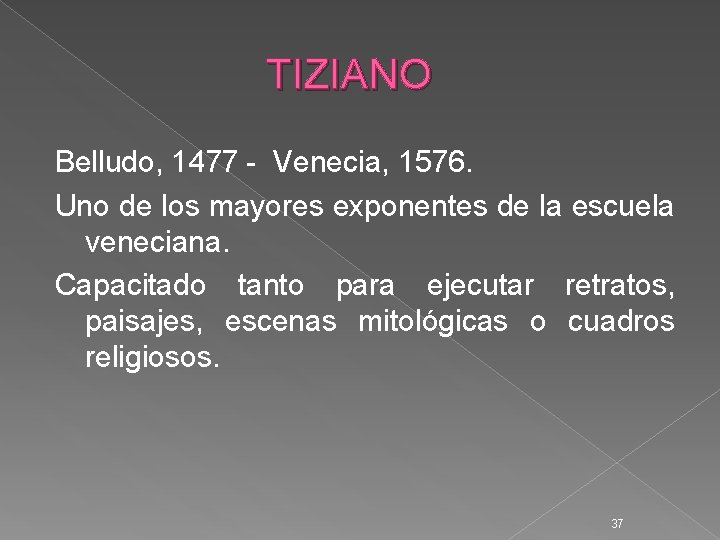 TIZIANO Belludo, 1477 - Venecia, 1576. Uno de los mayores exponentes de la escuela