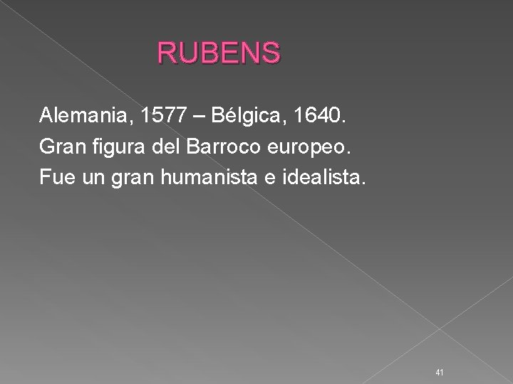 RUBENS Alemania, 1577 – Bélgica, 1640. Gran figura del Barroco europeo. Fue un gran