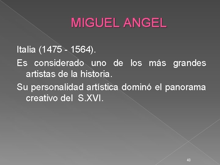 MIGUEL ANGEL Italia (1475 - 1564). Es considerado uno de los más grandes artistas