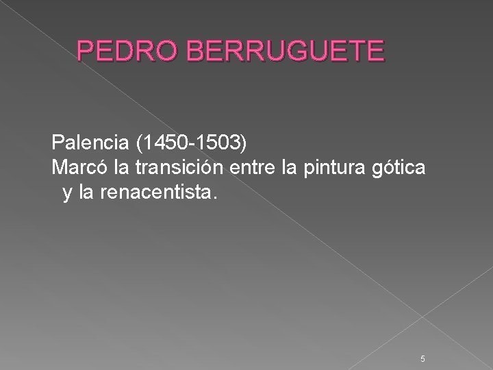 PEDRO BERRUGUETE Palencia (1450 -1503) Marcó la transición entre la pintura gótica y la