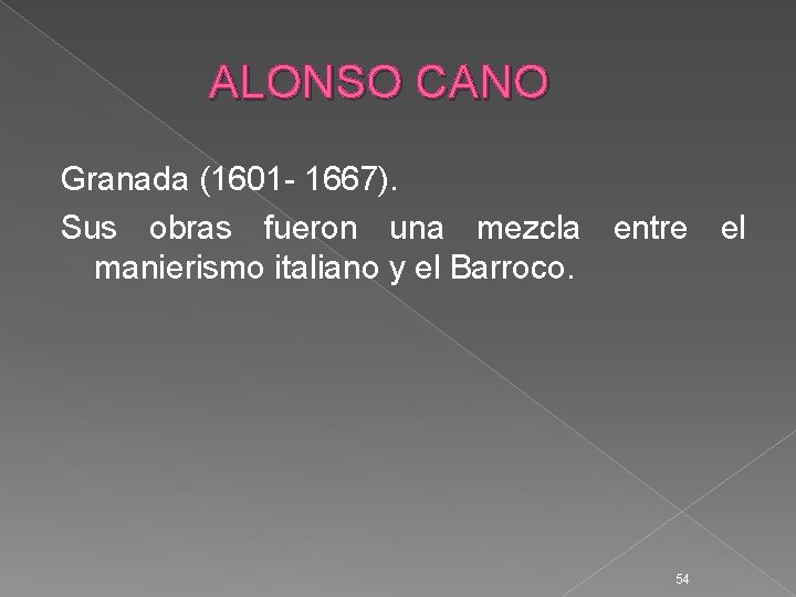 ALONSO CANO Granada (1601 - 1667). Sus obras fueron una mezcla entre el manierismo