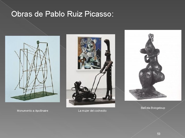Obras de Pablo Ruiz Picasso: Monumento a Apollinaire La mujer del cochecito Bañista Boisgeloup