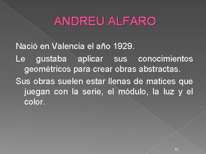 ANDREU ALFARO Nació en Valencia el año 1929. Le gustaba aplicar sus conocimientos geométricos