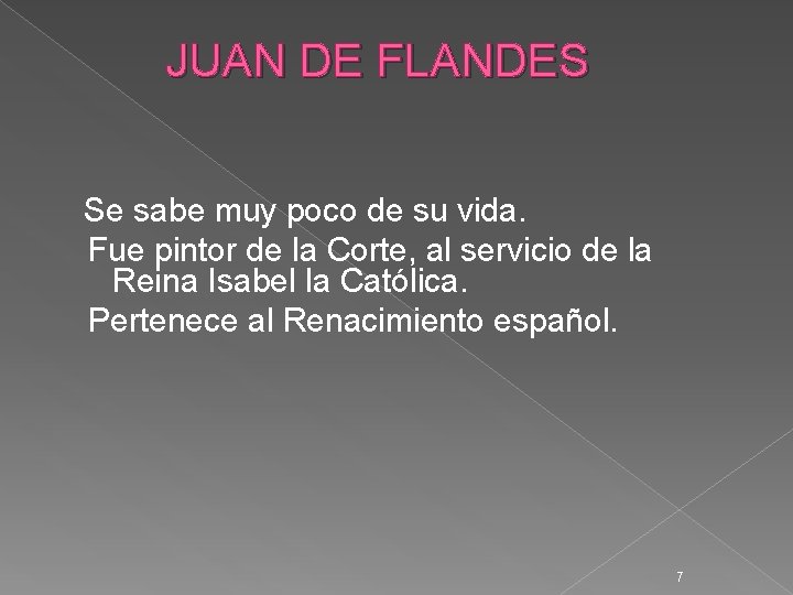 JUAN DE FLANDES Se sabe muy poco de su vida. Fue pintor de la