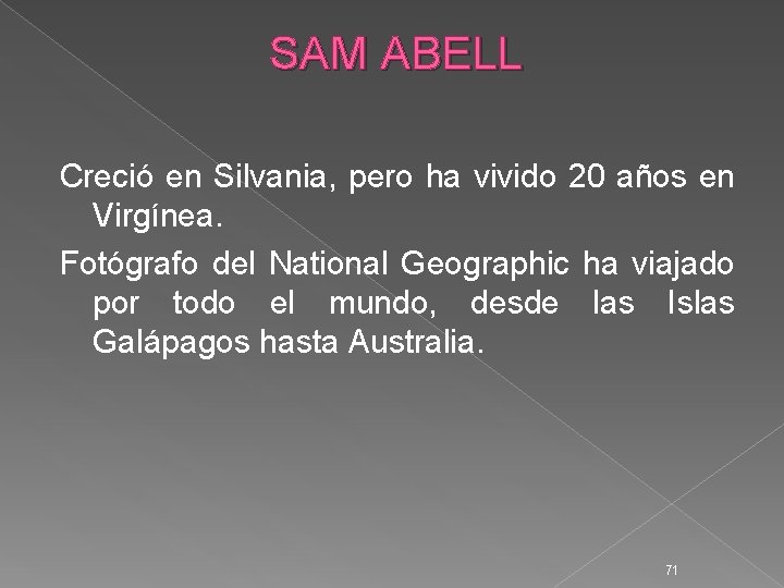 SAM ABELL Creció en Silvania, pero ha vivido 20 años en Virgínea. Fotógrafo del