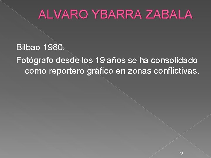 ALVARO YBARRA ZABALA Bilbao 1980. Fotógrafo desde los 19 años se ha consolidado como