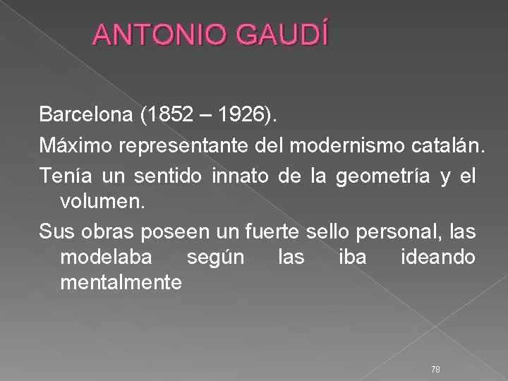 ANTONIO GAUDÍ Barcelona (1852 – 1926). Máximo representante del modernismo catalán. Tenía un sentido