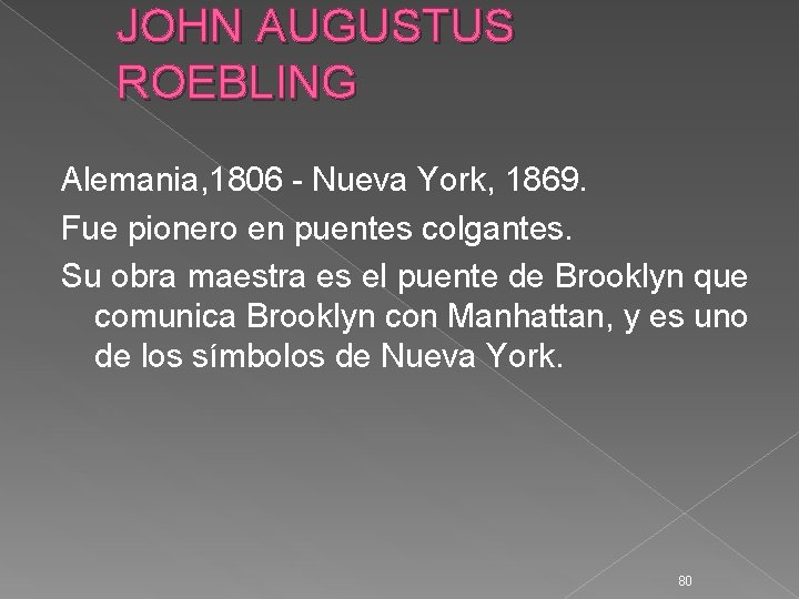 JOHN AUGUSTUS ROEBLING Alemania, 1806 - Nueva York, 1869. Fue pionero en puentes colgantes.