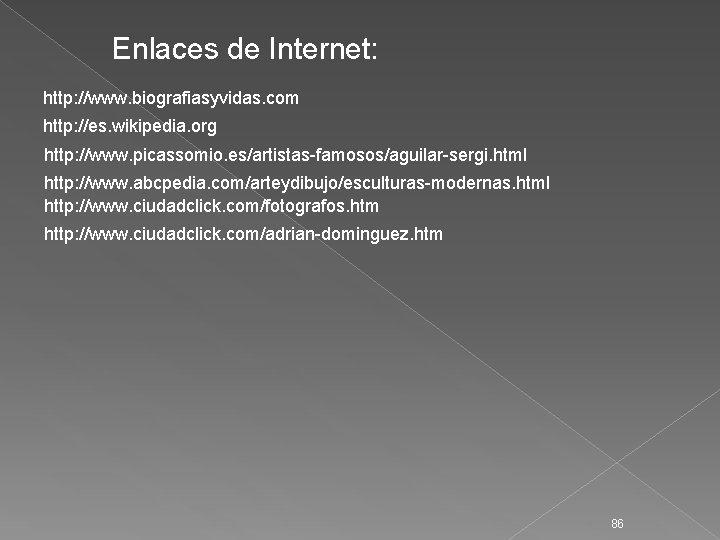 Enlaces de Internet: http: //www. biografiasyvidas. com http: //es. wikipedia. org http: //www. picassomio.