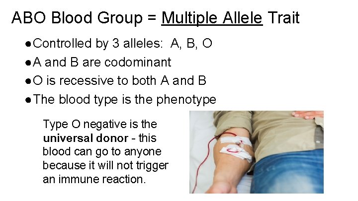 ABO Blood Group = Multiple Allele Trait ●Controlled by 3 alleles: A, B, O ABO Blood Group = Multiple Allele Trait ●Controlled by 3 alleles: A, B, O