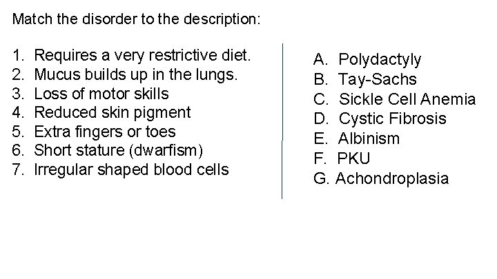 Match the disorder to the description: 1. Requires a very restrictive diet. 2. Mucus Match the disorder to the description: 1. Requires a very restrictive diet. 2. Mucus