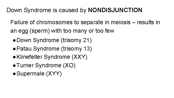 Down Syndrome is caused by NONDISJUNCTION Failure of chromosomes to separate in meiosis – Down Syndrome is caused by NONDISJUNCTION Failure of chromosomes to separate in meiosis –