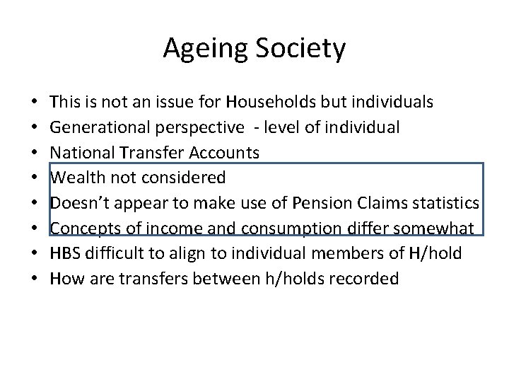 Ageing Society • • This is not an issue for Households but individuals Generational