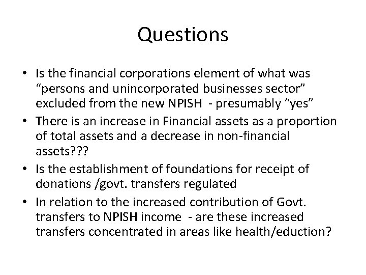 Questions • Is the financial corporations element of what was “persons and unincorporated businesses