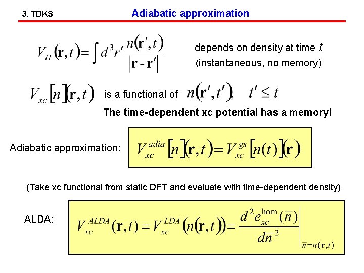 Adiabatic approximation 3. TDKS depends on density at time t (instantaneous, no memory) is