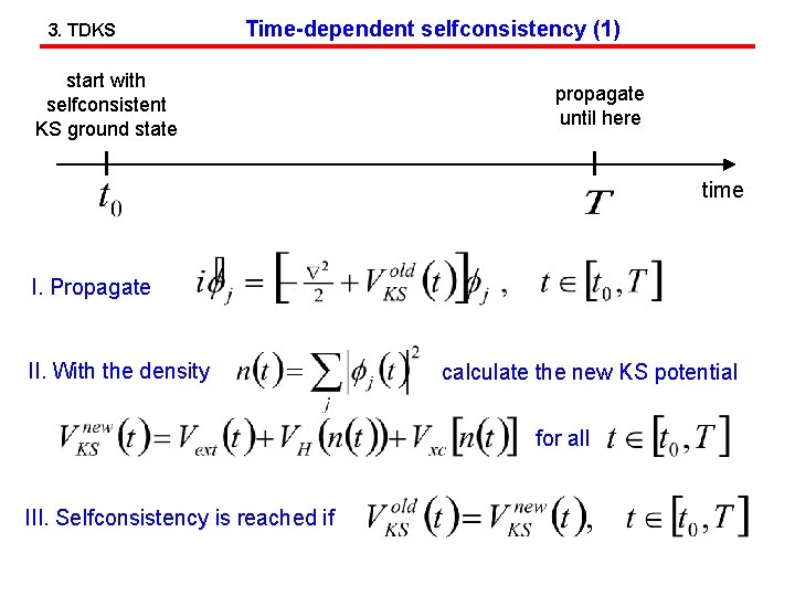 3. TDKS Time-dependent selfconsistency (1) start with selfconsistent KS ground state propagate until here
