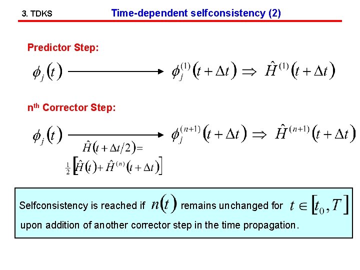 3. TDKS Time-dependent selfconsistency (2) Predictor Step: nth Corrector Step: Selfconsistency is reached if