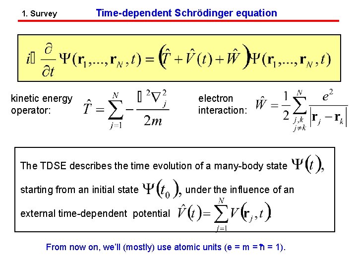 1. Survey Time-dependent Schrödinger equation kinetic energy operator: electron interaction: The TDSE describes the