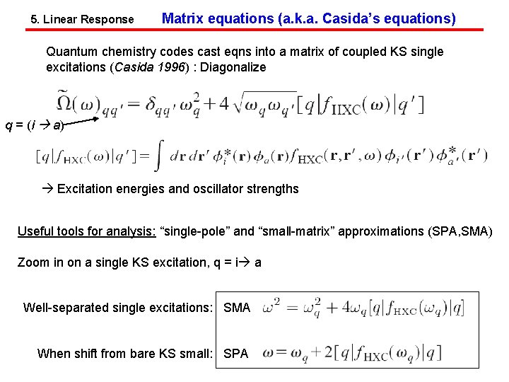 5. Linear Response Matrix equations (a. k. a. Casida’s equations) Quantum chemistry codes cast