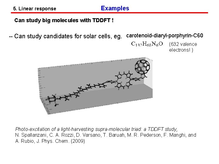 5. Linear response Examples Can study big molecules with TDDFT ! -- Can study