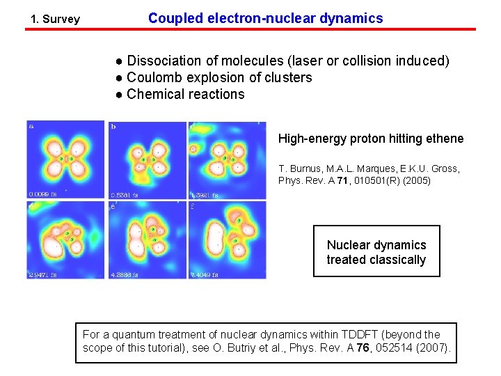 1. Survey Coupled electron-nuclear dynamics ● Dissociation of molecules (laser or collision induced) ●