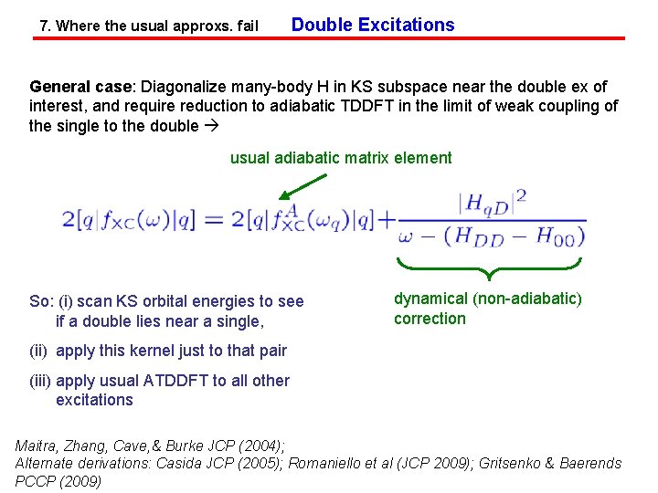 7. Where the usual approxs. fail Double Excitations General case: Diagonalize many-body H in