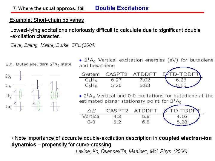 7. Where the usual approxs. fail Double Excitations Example: Short-chain polyenes Lowest-lying excitations notoriously