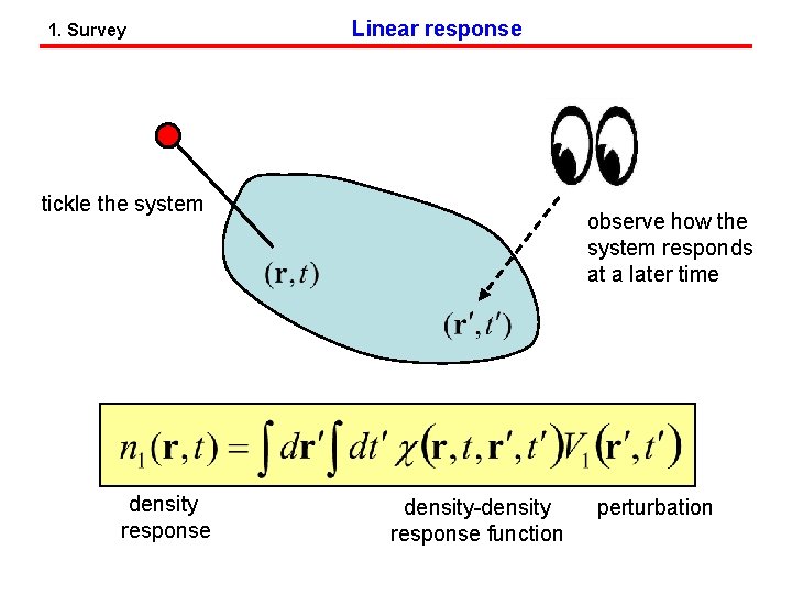 1. Survey Linear response tickle the system density response observe how the system responds