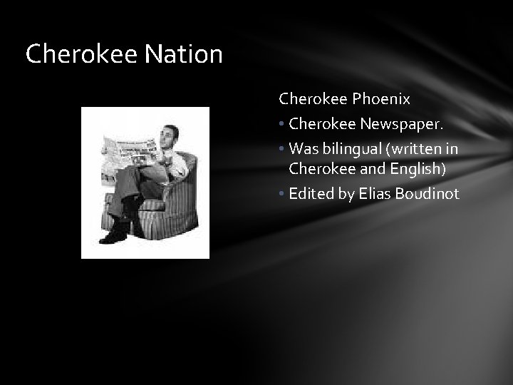 Cherokee Nation Cherokee Phoenix • Cherokee Newspaper. • Was bilingual (written in Cherokee and