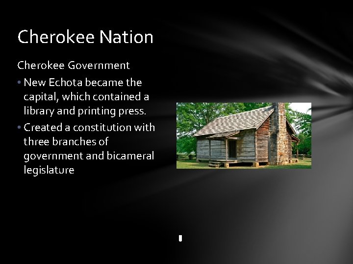 Cherokee Nation Cherokee Government • New Echota became the capital, which contained a library
