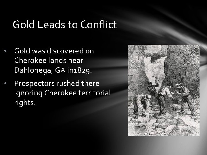 Gold Leads to Conflict • Gold was discovered on Cherokee lands near Dahlonega, GA